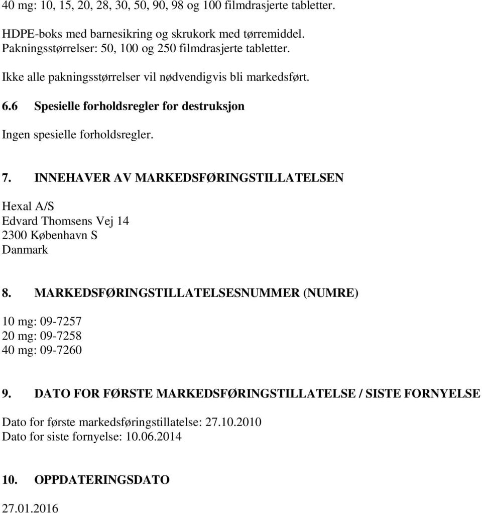 6 Spesielle forholdsregler for destruksjon Ingen spesielle forholdsregler. 7.