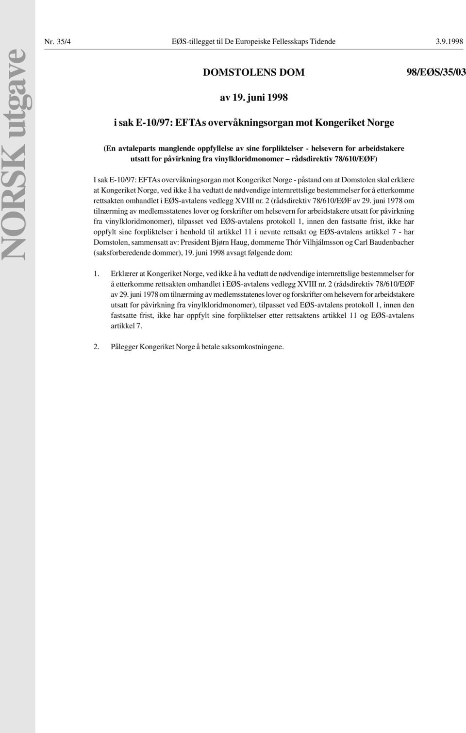 vinylkloridmonomer rådsdirektiv 78/610/EØF) I sak E-10/97: EFTAs overvåkningsorgan mot Kongeriket Norge - påstand om at Domstolen skal erklære at Kongeriket Norge, ved ikke å ha vedtatt de nødvendige