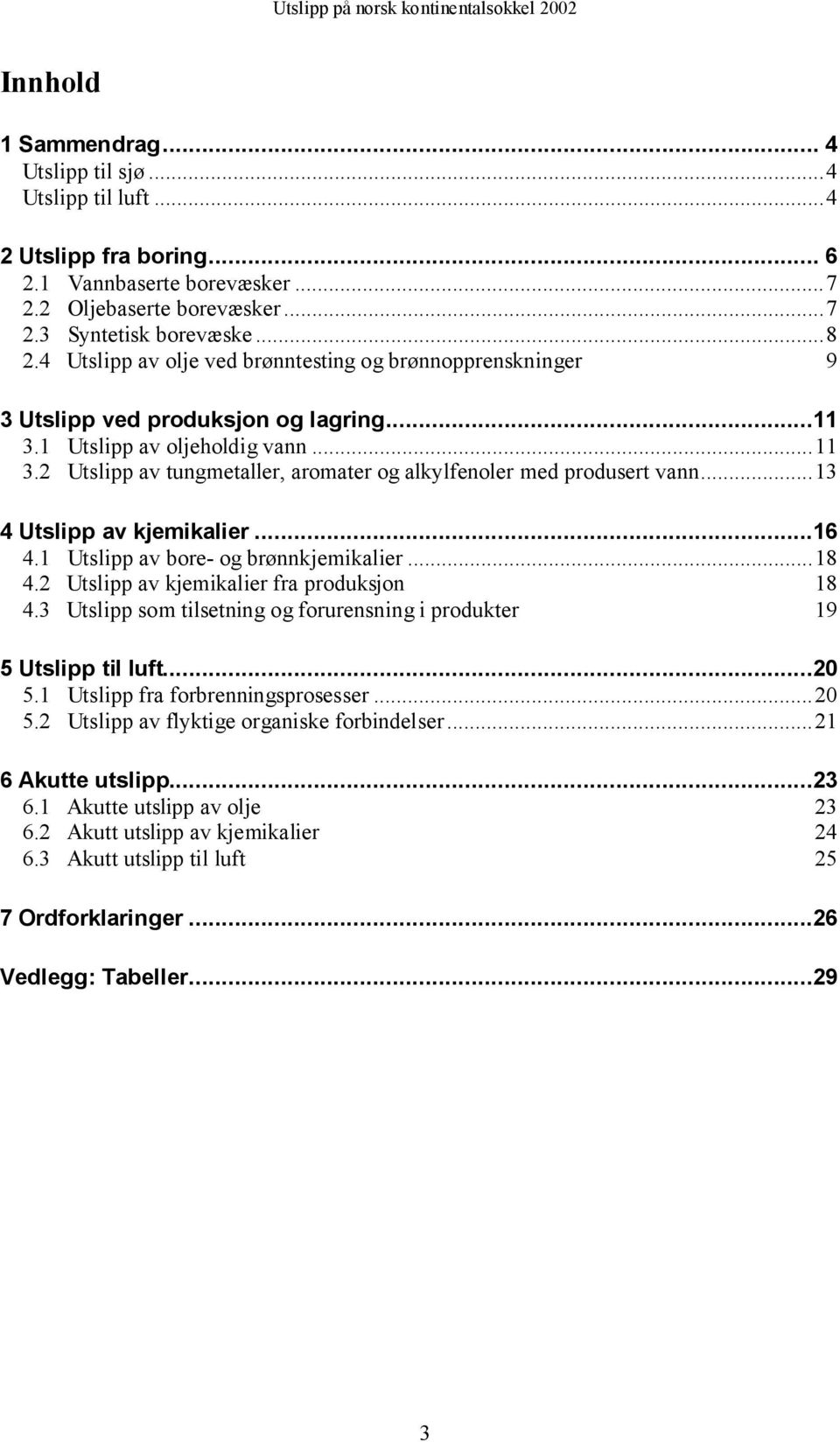 ..13 4 Utslipp av kjemikalier...16 4.1 Utslipp av bore- og brønnkjemikalier...18 4.2 Utslipp av kjemikalier fra produksjon 18 4.