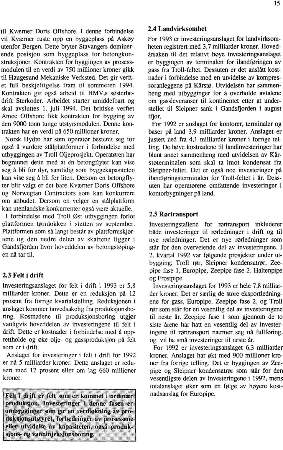 Kontrakten gir også arbeid til HMV,s sosterbedrift Sterkoder. Arbeidet starter umiddelbart og skal avsluttes 1. juli 1994.