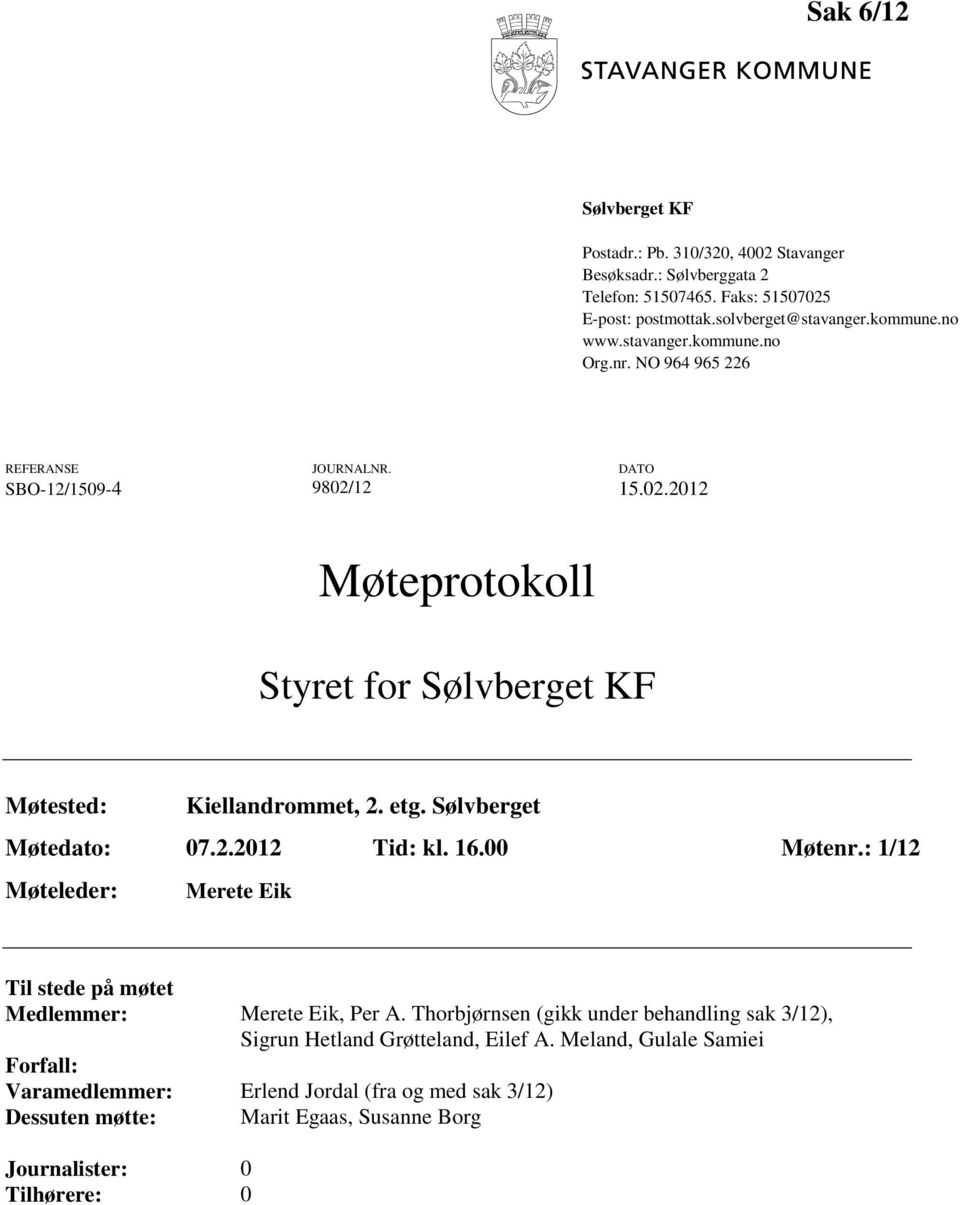 Sølvberget Møtedato: 07.2.2012 Tid: kl. 16.00 Møtenr.: 1/12 Møteleder: Merete Eik Til stede på møtet Medlemmer: Merete Eik, Per A.