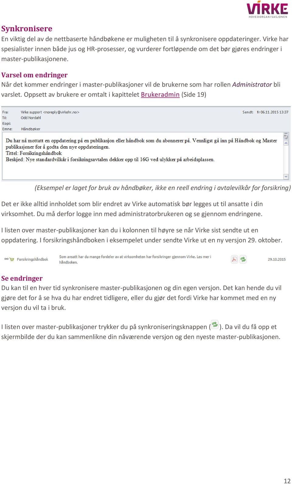 Varsel om endringer Når det kommer endringer i master-publikasjoner vil de brukerne som har rollen Administrator bli varslet.