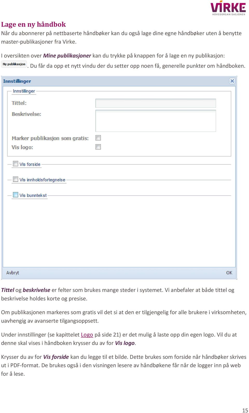 Tittel og beskrivelse er felter som brukes mange steder i systemet. Vi anbefaler at både tittel og beskrivelse holdes korte og presise.