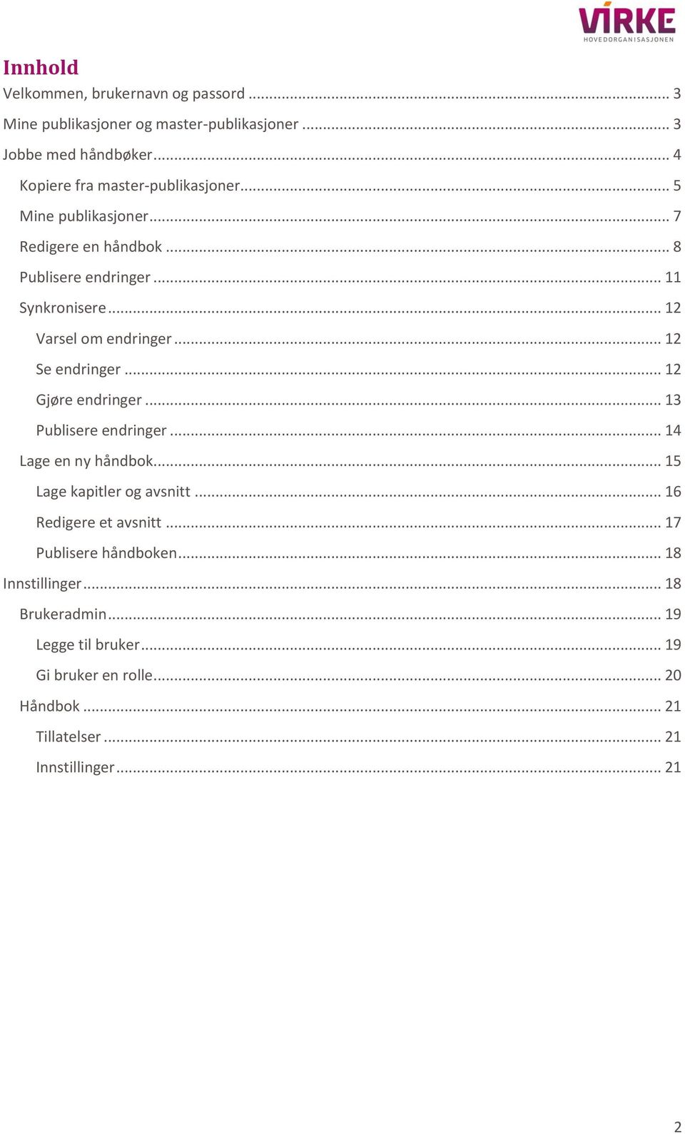 .. 12 Varsel om endringer... 12 Se endringer... 12 Gjøre endringer... 13 Publisere endringer... 14 Lage en ny håndbok... 15 Lage kapitler og avsnitt.