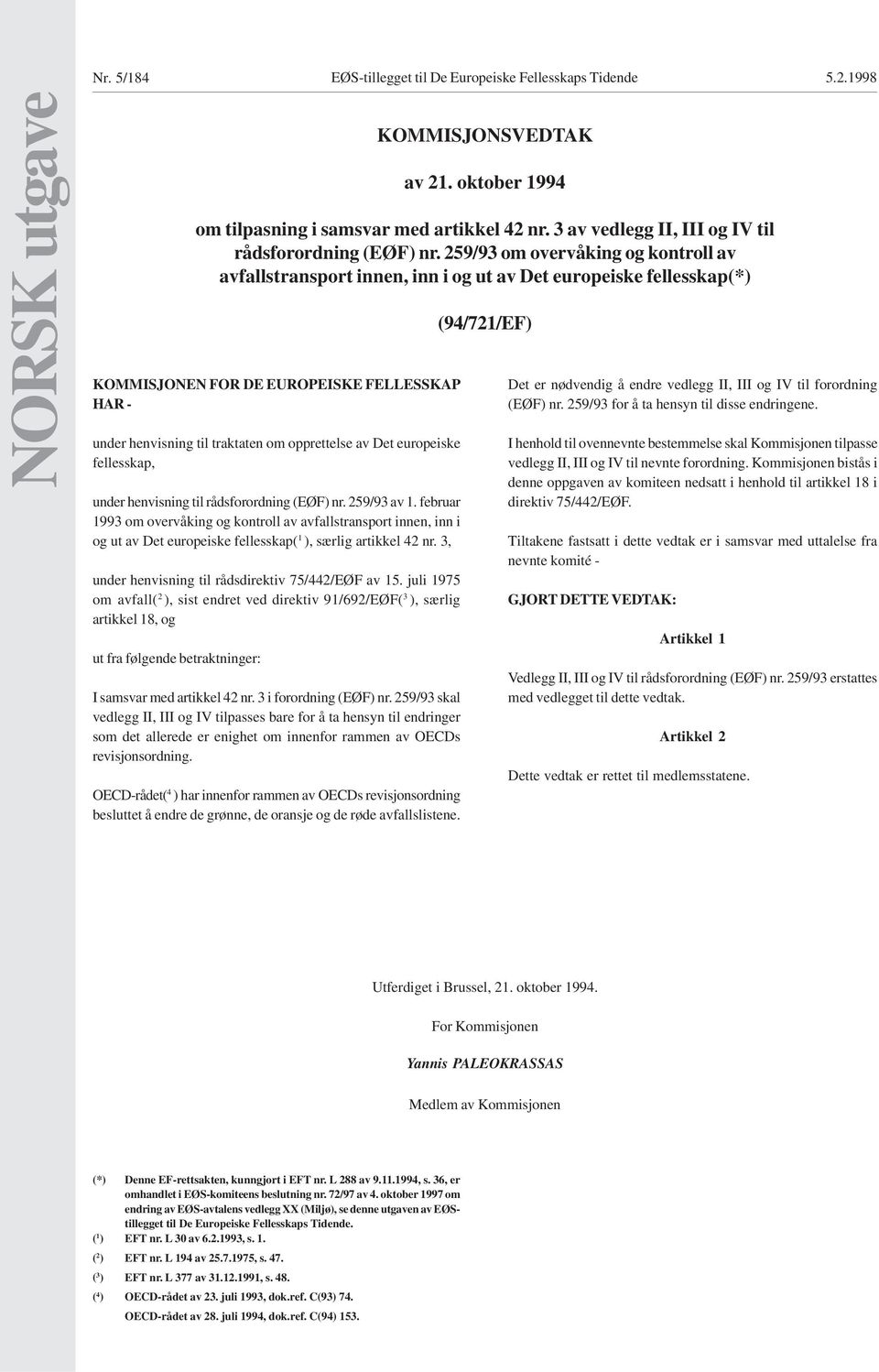 juli 1975 om avfall( 2 ), sist endret ved direktiv 91/692/EØF( 3 ), særlig artikkel 18, og ut fra følgende betraktninger: I samsvar med artikkel 42 nr. 3 i forordning (EØF) nr.