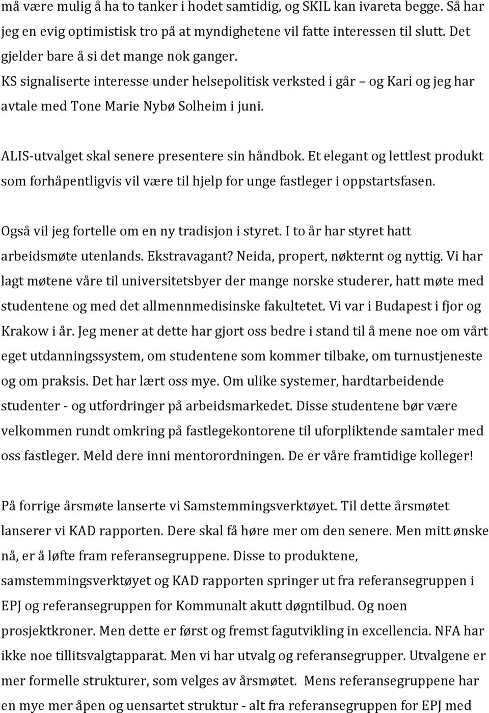 ALIS-utvalget skal senere presentere sin håndbok. Et elegant og lettlest produkt som forhåpentligvis vil være til hjelp for unge fastleger i oppstartsfasen.