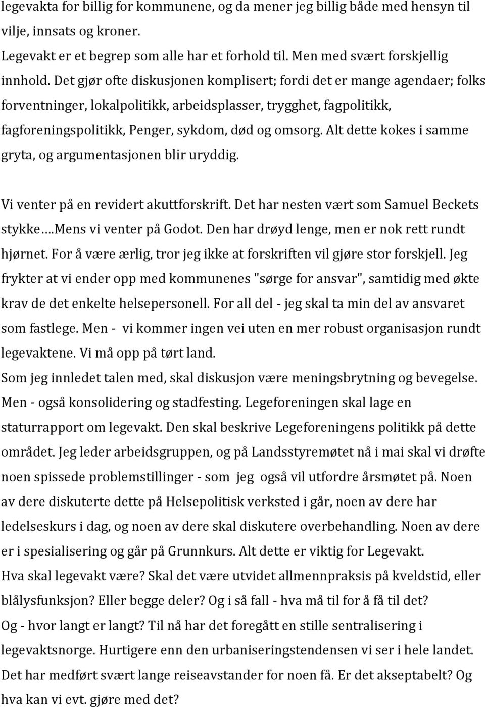 Alt dette kokes i samme gryta, og argumentasjonen blir uryddig. Vi venter på en revidert akuttforskrift. Det har nesten vært som Samuel Beckets stykke.mens vi venter på Godot.