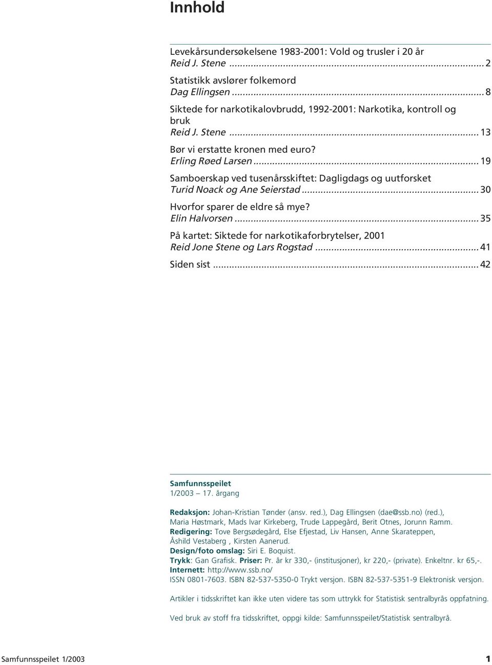 .. 19 Samboerskap ved tusenårsskiftet: Dagligdags og uutforsket Turid Noack og Ane Seierstad... 3 Hvorfor sparer de eldre så mye? Elin Halvorsen.