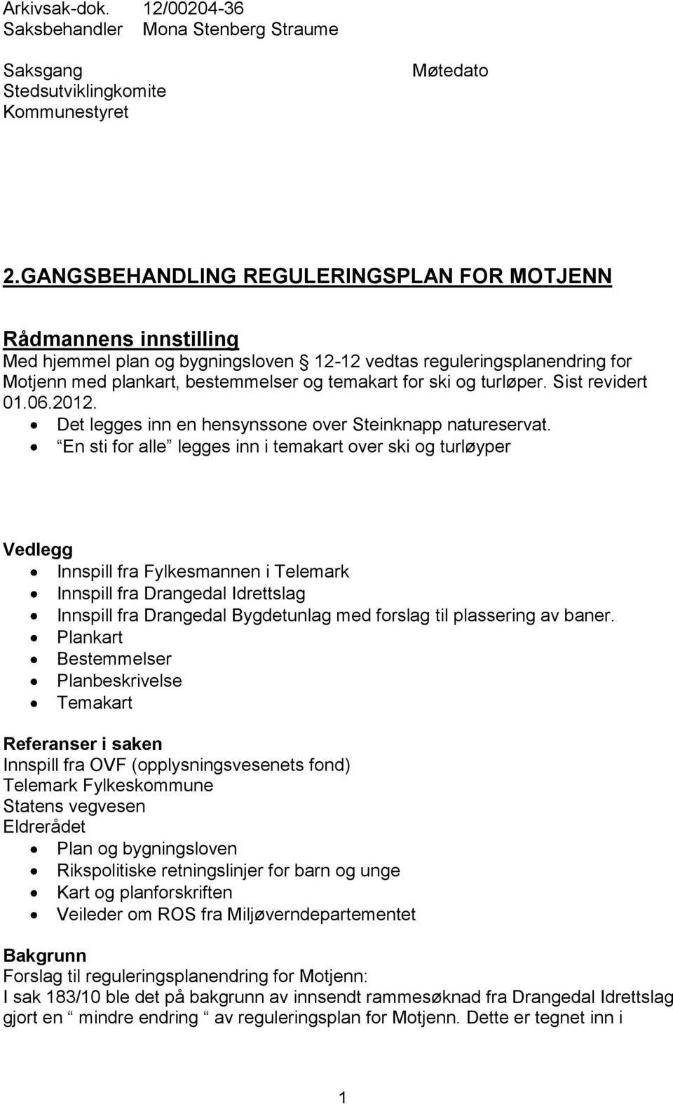 turløper. Sist revidert 01.06.2012. Det legges inn en hensynssone over Steinknapp natureservat.