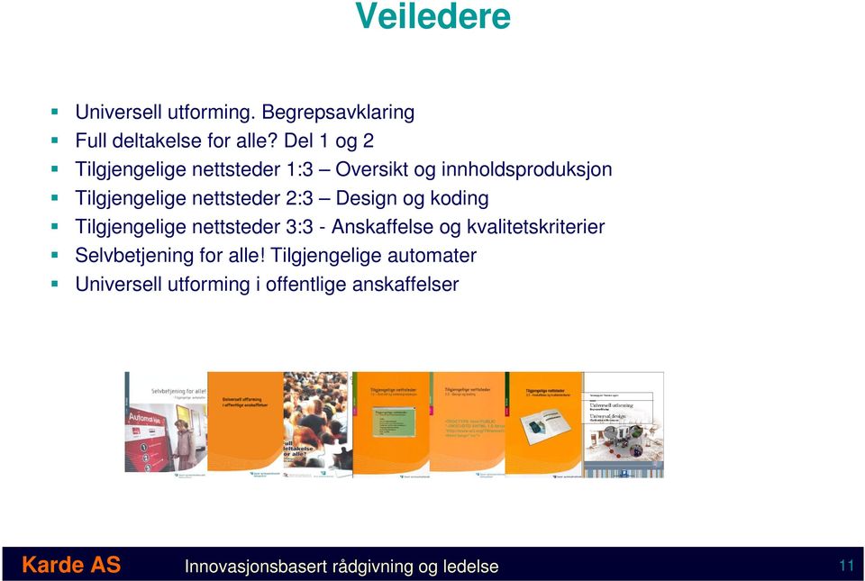 Design og koding Tilgjengelige nettsteder 3:3 - Anskaffelse og kvalitetskriterier Selvbetjening for