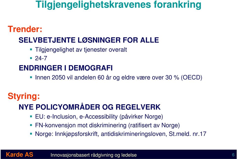 OG REGELVERK EU: e-inclusion, e-accessibility (påvirker Norge) FN-konvensjon mot diskriminering (ratifisert av