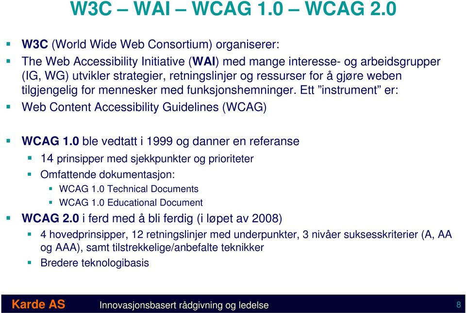 weben tilgjengelig for mennesker med funksjonshemninger. Ett instrument er: Web Content Accessibility Guidelines (WCAG) WCAG 1.