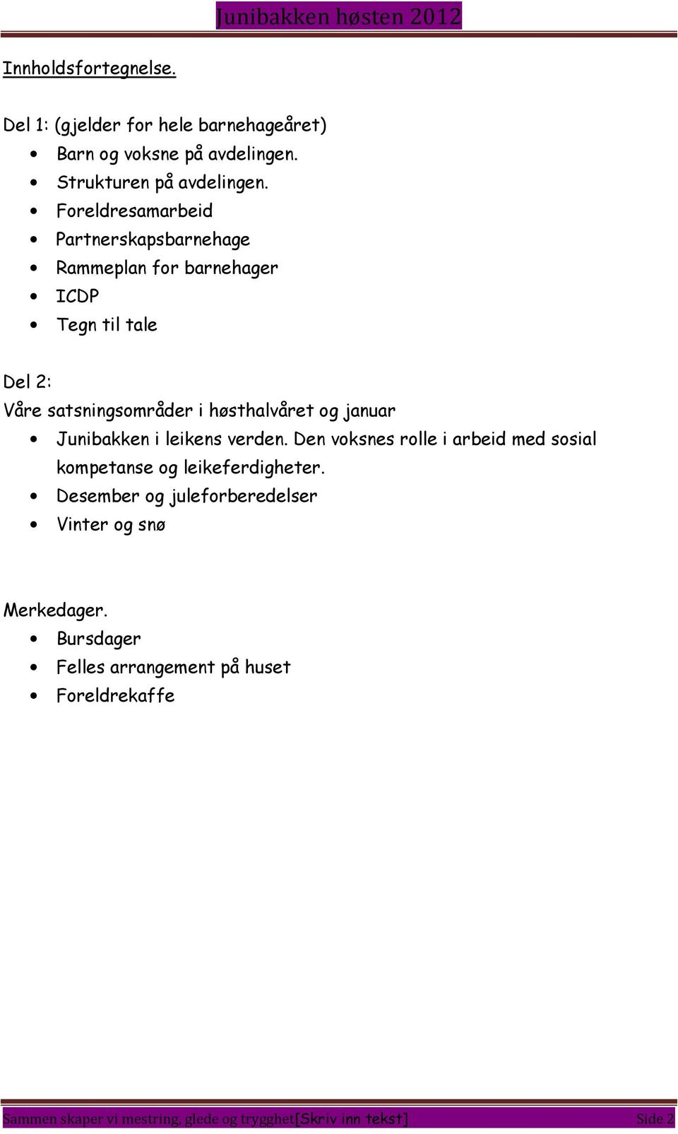 januar Junibakken i leikens verden. Den voksnes rolle i arbeid med sosial kompetanse og leikeferdigheter.