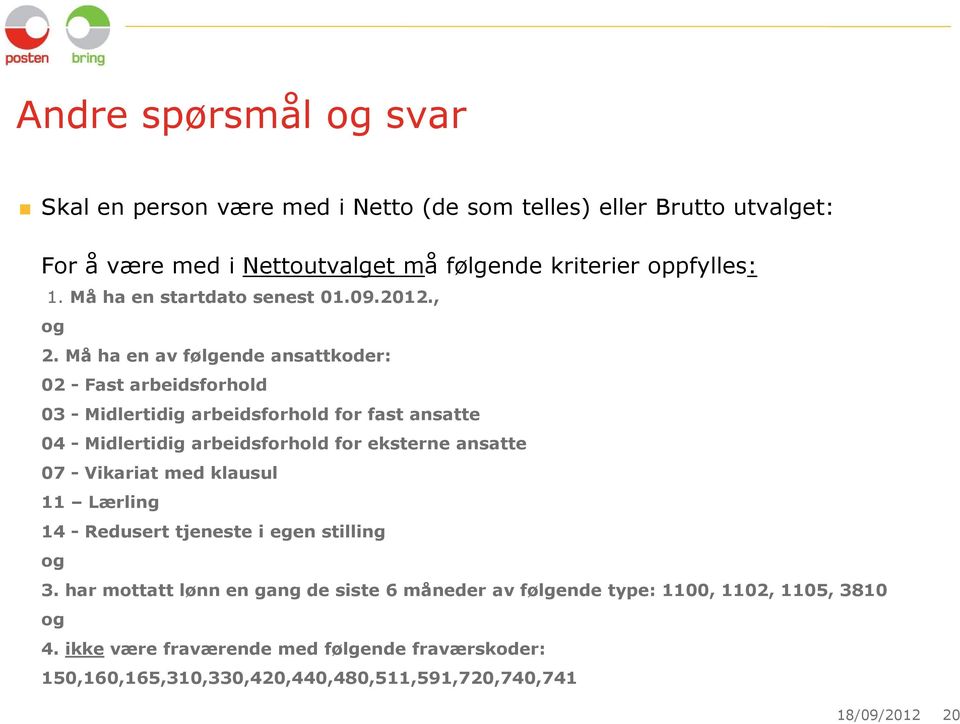 Må ha en av følgende ansattkoder: 02 - Fast arbeidsforhold 03 - Midlertidig arbeidsforhold for fast ansatte 04 - Midlertidig arbeidsforhold for eksterne ansatte 07