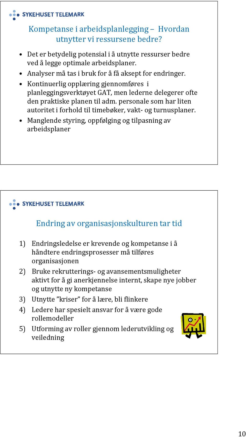 personale som har liten autoritet i forhold til timebøker, vakt og turnusplaner.