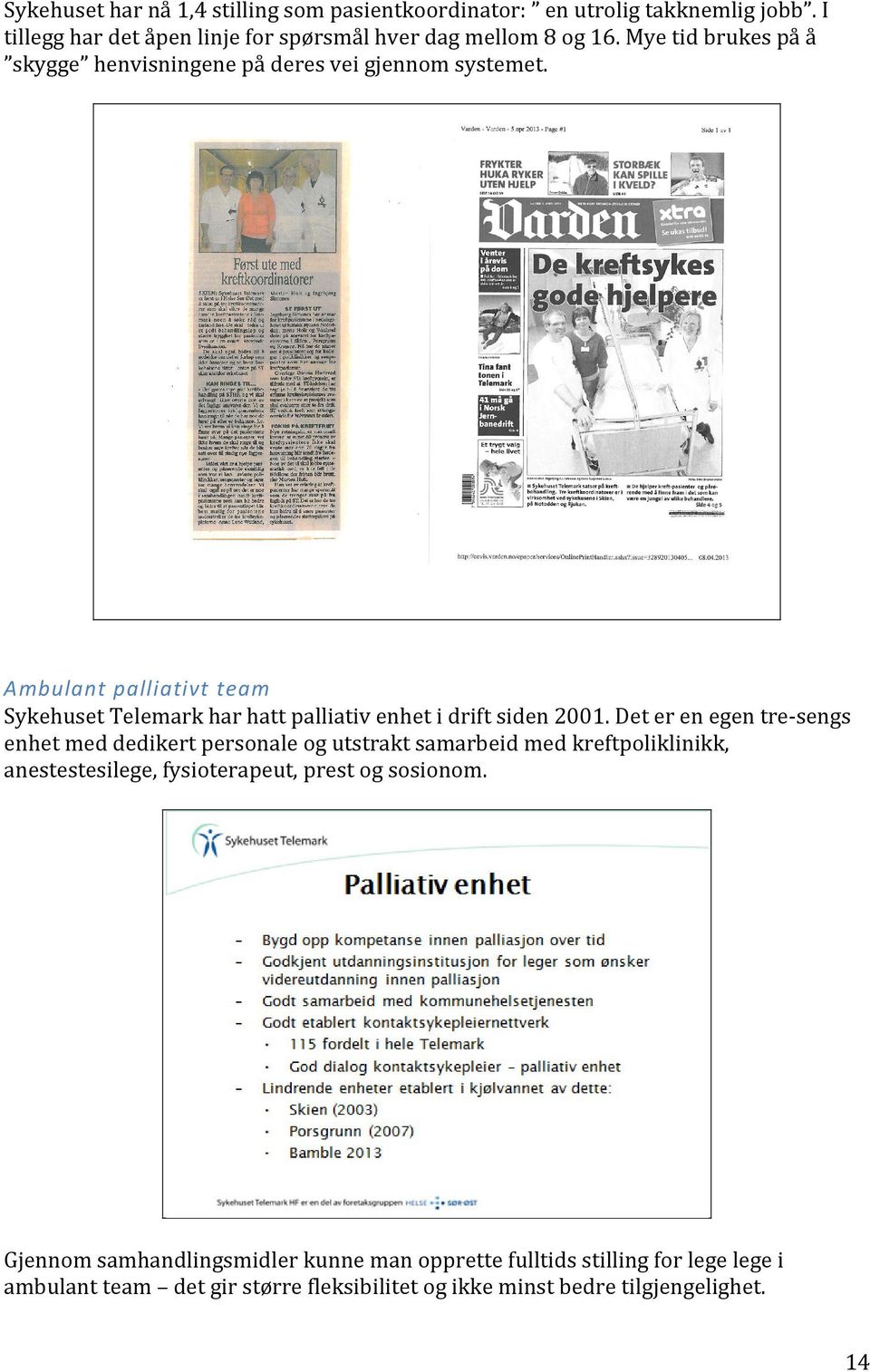 Ambulant palliativt team Sykehuset Telemark har hatt palliativ enhet i drift siden 2001.