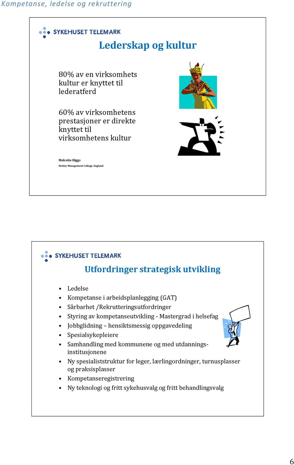 /Rekrutteringsutfordringer Styring av kompetanseutvikling Mastergrad i helsefag Jobbglidning hensiktsmessig oppgavedeling Spesialsykepleiere Samhandling med kommunene og med