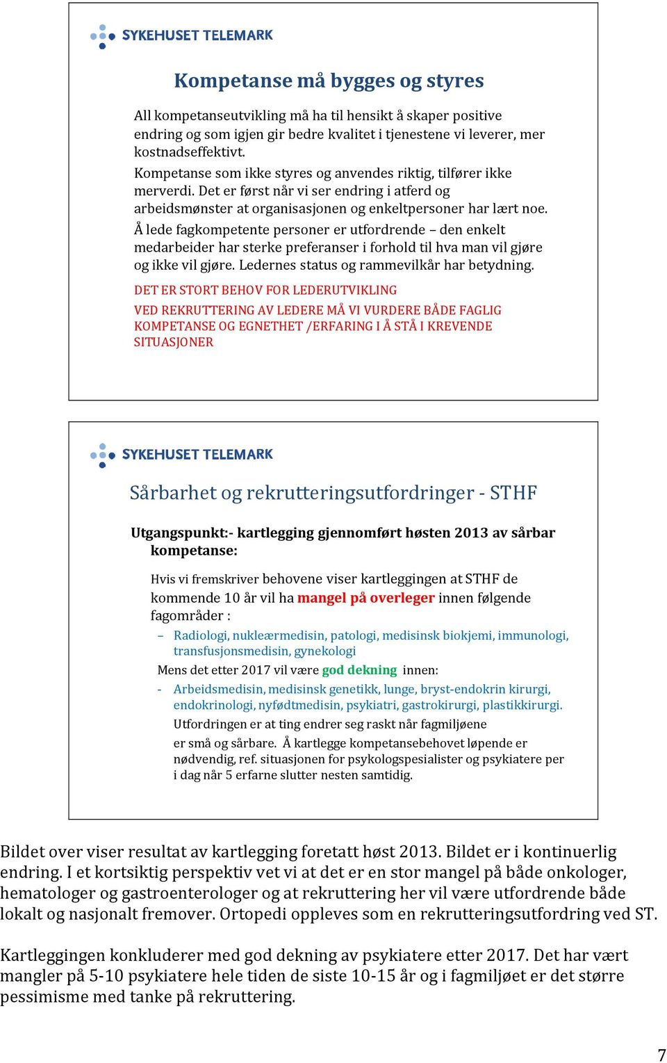 Å lede fagkompetente personer er utfordrende den enkelt medarbeider har sterke preferanser i forhold til hva man vil gjøre og ikke vil gjøre. Ledernes status og rammevilkår har betydning.