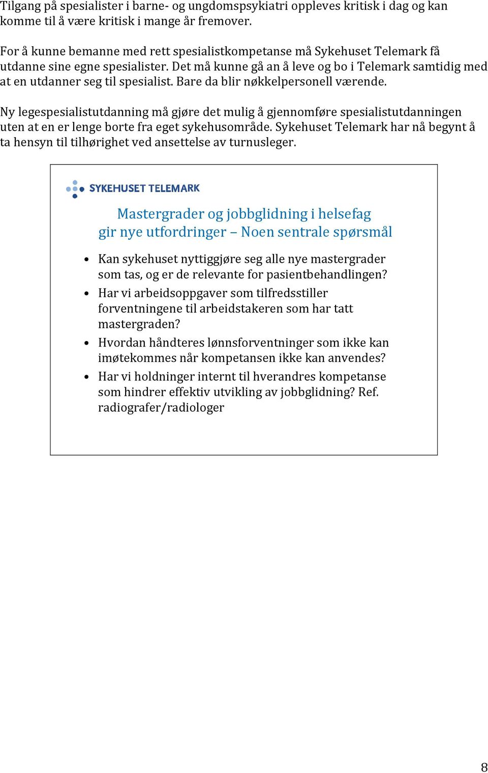 Bare da blir nøkkelpersonell værende. Ny legespesialistutdanning må gjøre det mulig å gjennomføre spesialistutdanningen uten at en er lenge borte fra eget sykehusområde.