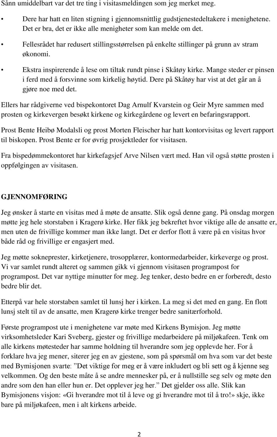 Ekstra inspirerende å lese om tiltak rundt pinse i Skåtøy kirke. Mange steder er pinsen i ferd med å forsvinne som kirkelig høytid. Dere på Skåtøy har vist at det går an å gjøre noe med det.