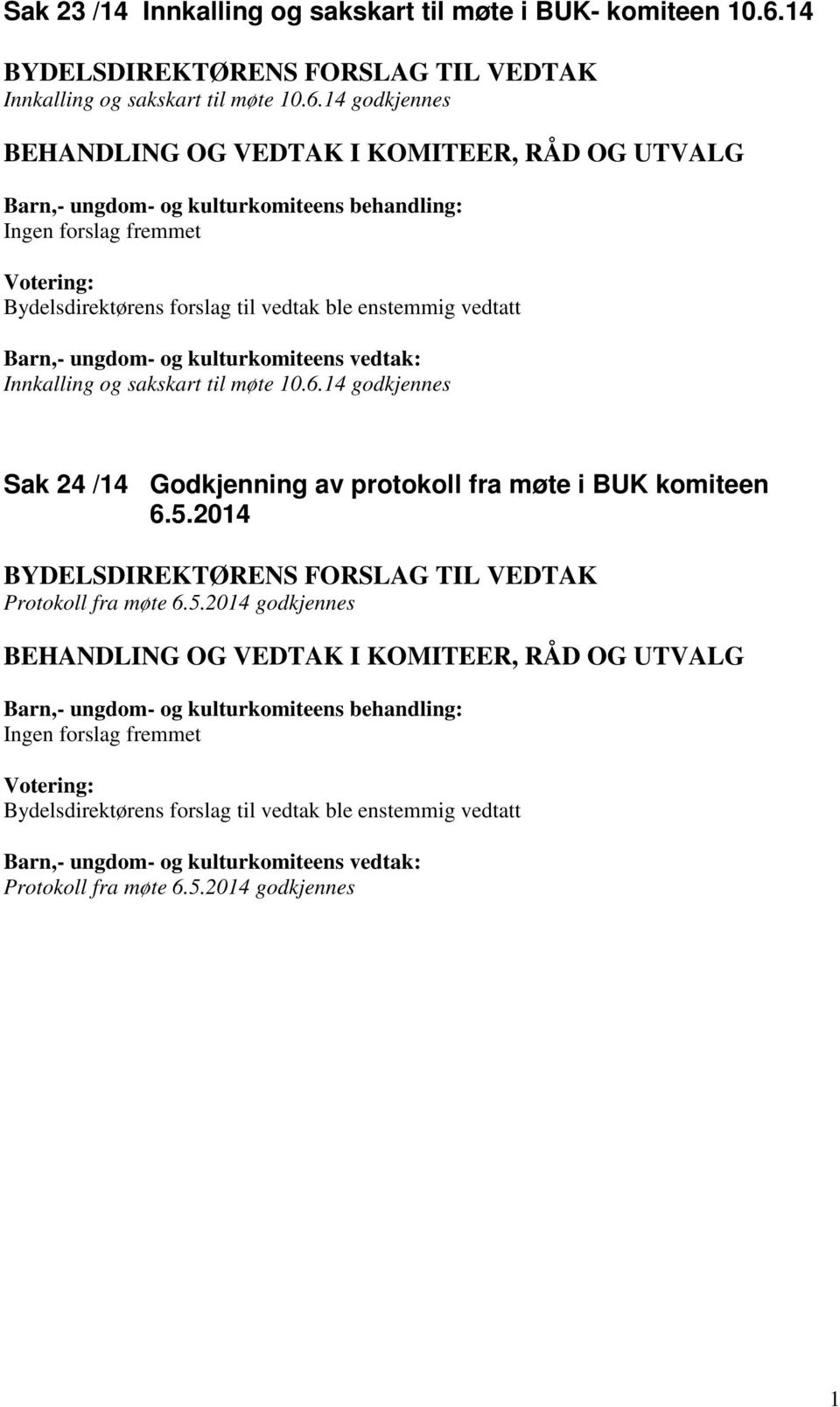 14 godkjennes Ingen forslag fremmet Innkalling og sakskart til møte 10.6.