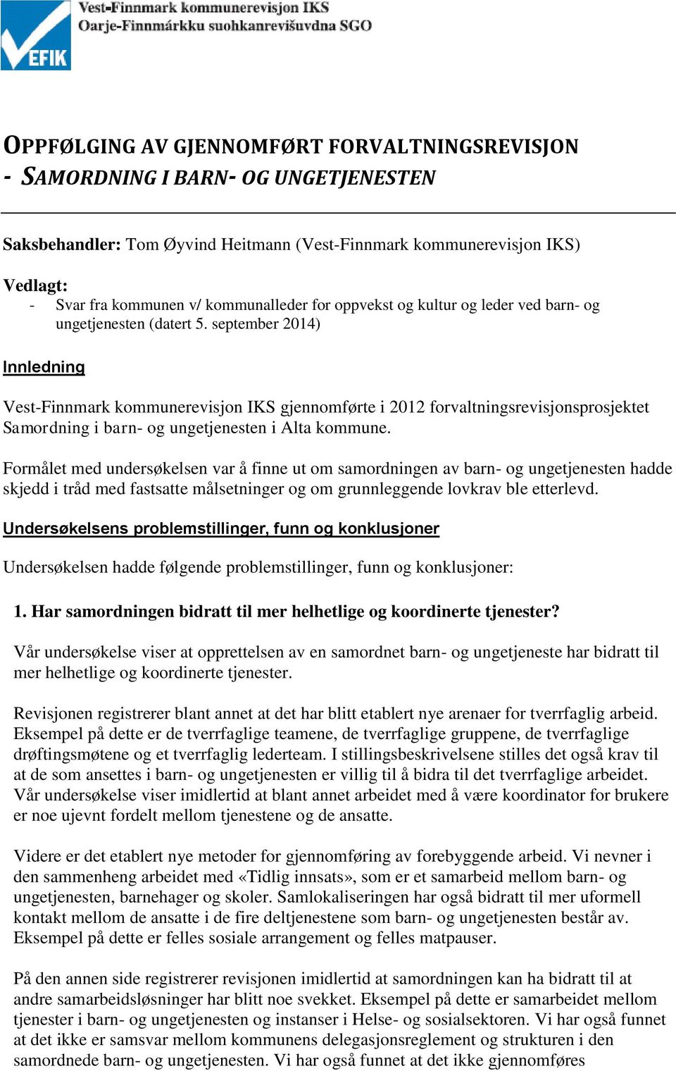 september 2014) Innledning Vest-Finnmark kommunerevisjon IKS gjennomførte i 2012 forvaltningsrevisjonsprosjektet Samordning i barn- og ungetjenesten i Alta kommune.