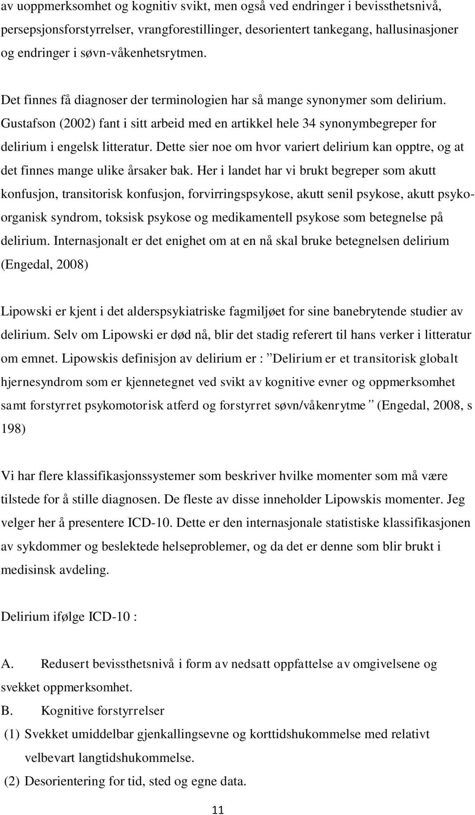 Gustafson (2002) fant i sitt arbeid med en artikkel hele 34 synonymbegreper for delirium i engelsk litteratur.