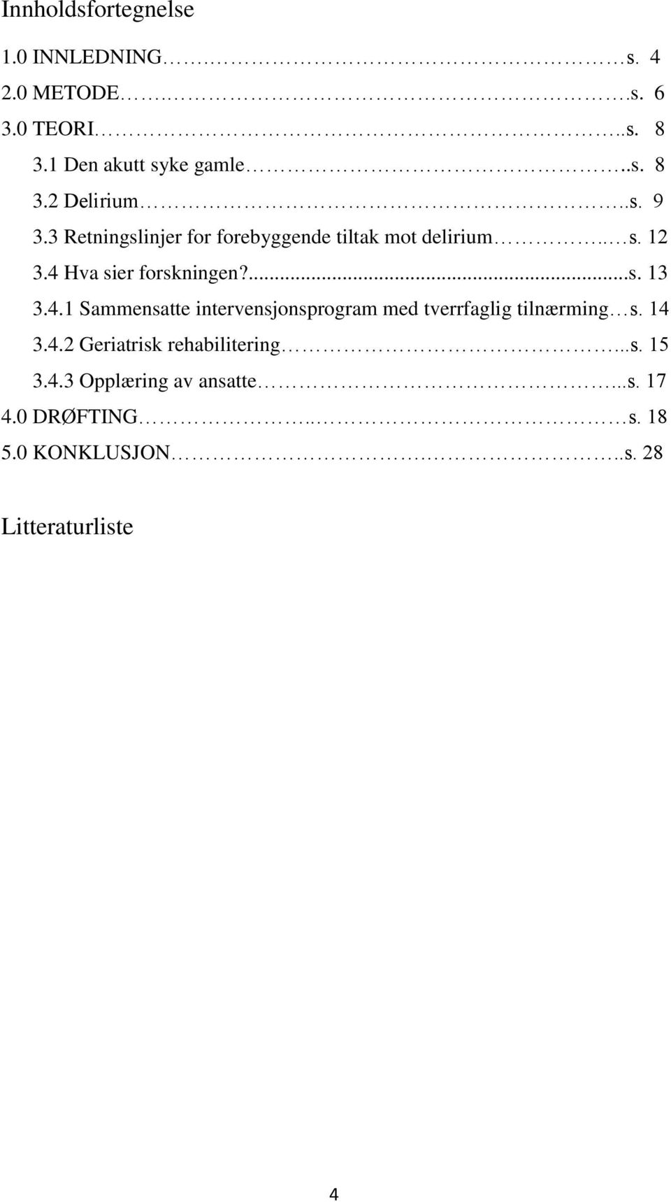 Hva sier forskningen?...s. 13 3.4.1 Sammensatte intervensjonsprogram med tverrfaglig tilnærming s. 14 3.4.2 Geriatrisk rehabilitering.