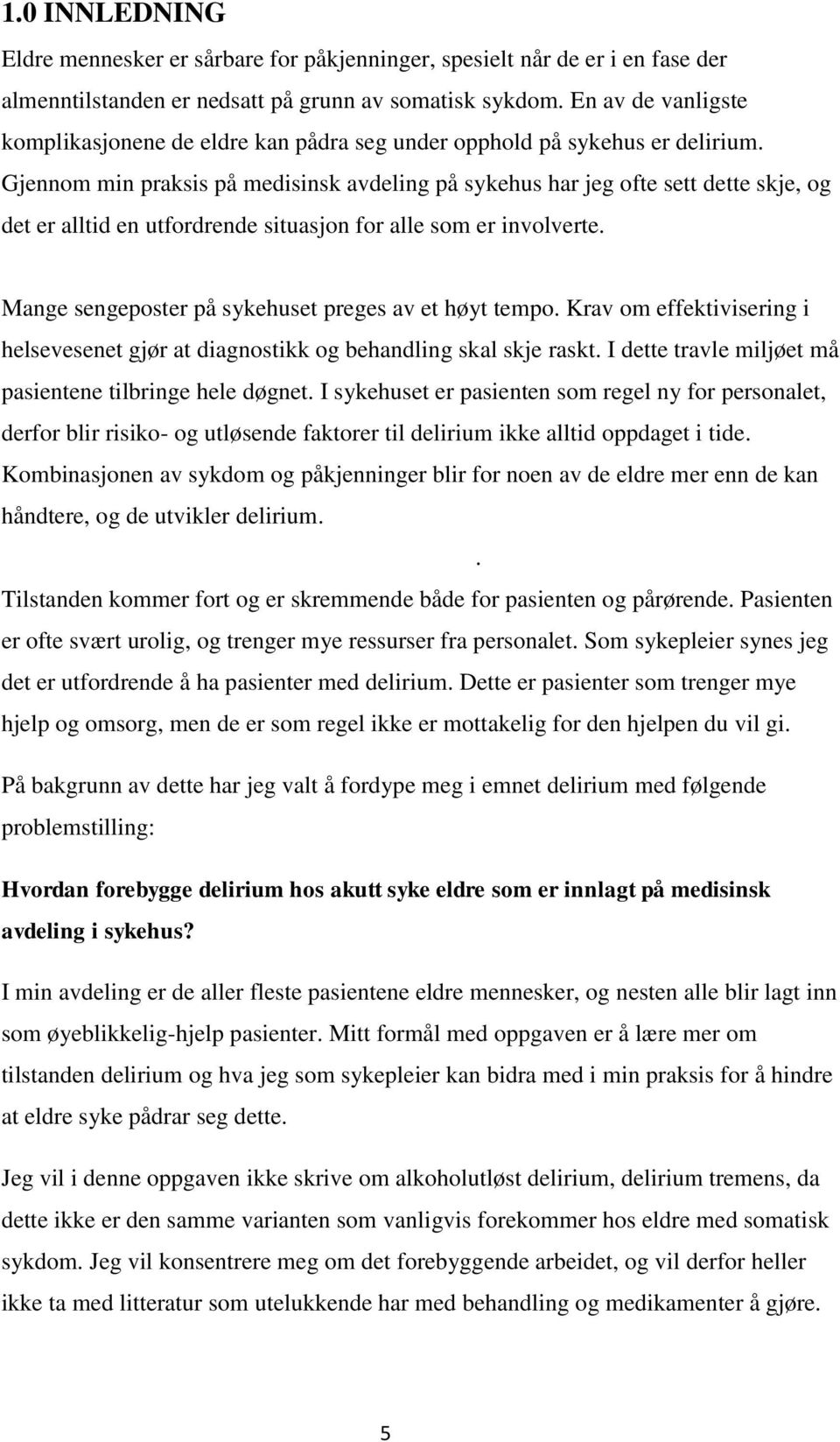 Gjennom min praksis på medisinsk avdeling på sykehus har jeg ofte sett dette skje, og det er alltid en utfordrende situasjon for alle som er involverte.