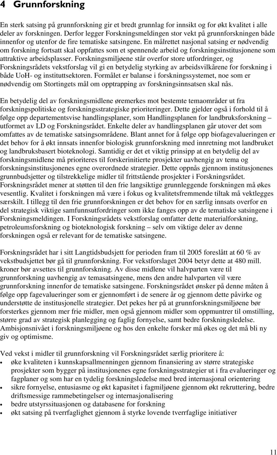 En målrettet nasjonal satsing er nødvendig om forskning fortsatt skal oppfattes som et spennende arbeid og forskningsinstitusjonene som attraktive arbeidsplasser.