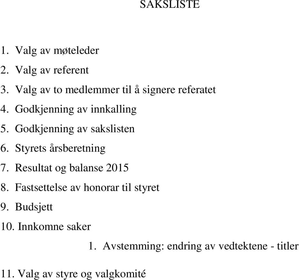 Godkjenning av sakslisten 6. Styrets årsberetning 7. Resultat og balanse 2015 8.