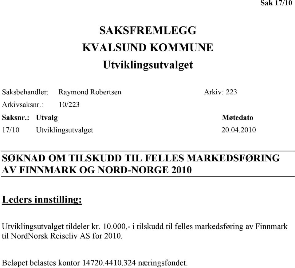 2010 SØKNAD OM TILSKUDD TIL FELLES MARKEDSFØRING AV FINNMARK OG NORD-NORGE 2010 Leders innstilling: