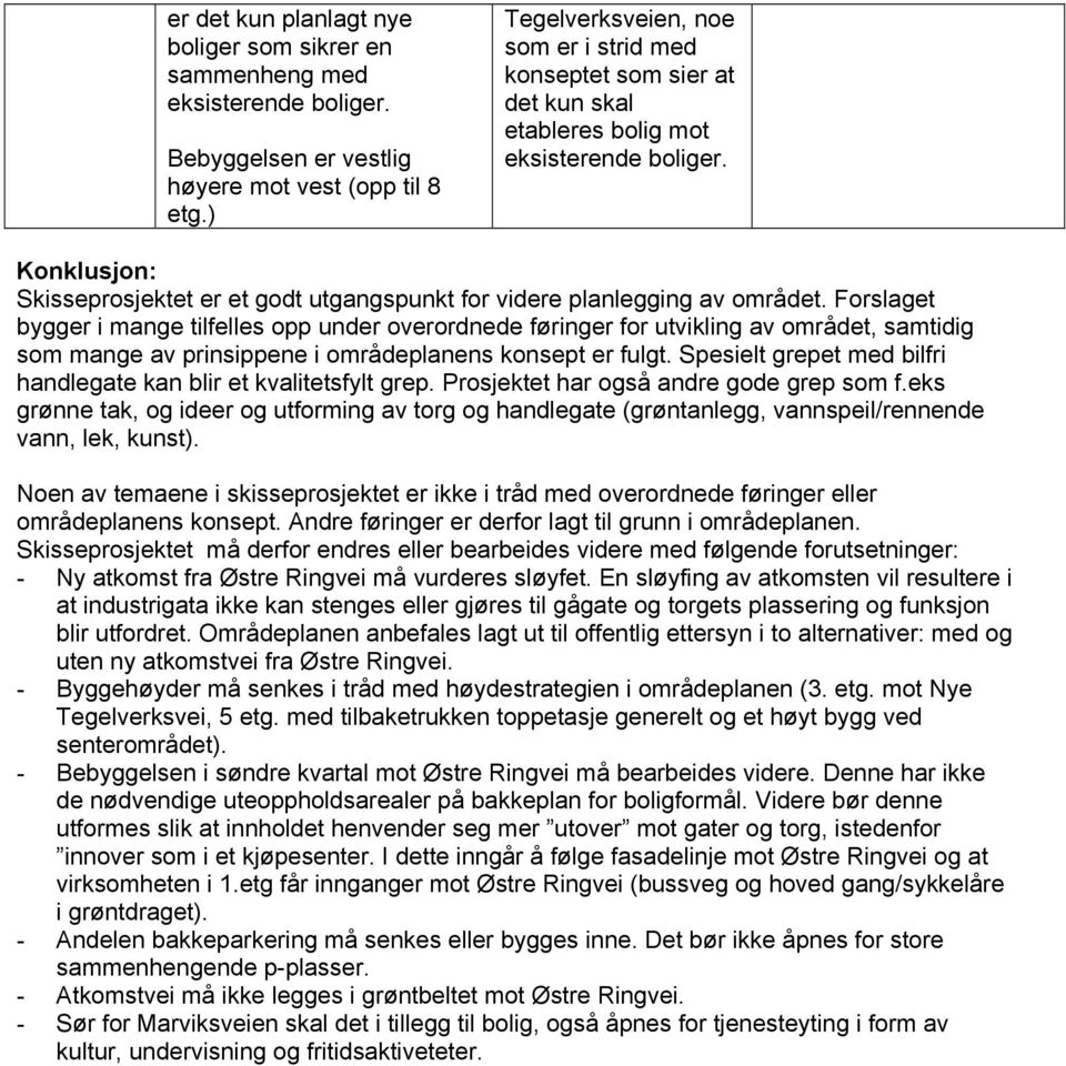 Konklusjon: Skisseprosjektet er et godt utgangspunkt for videre planlegging av området.