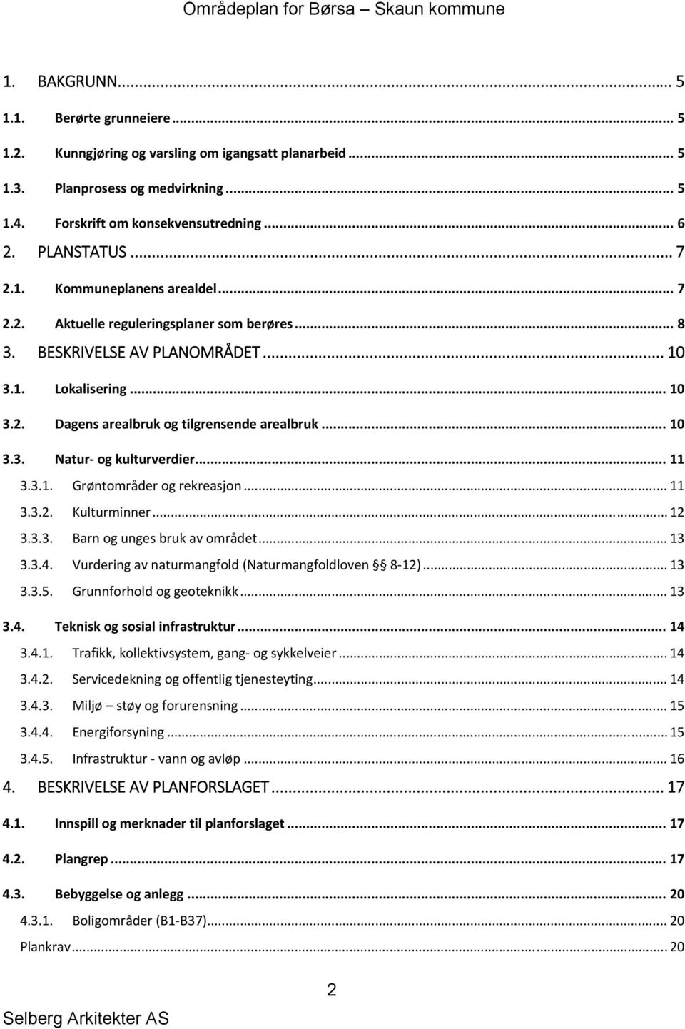 .. 10 3.3. Natur og kulturverdier... 11 3.3.1. Grøntområder og rekreasjon... 11 3.3.2. Kulturminner... 12 3.3.3. Barn og unges bruk av området... 13 3.3.4.