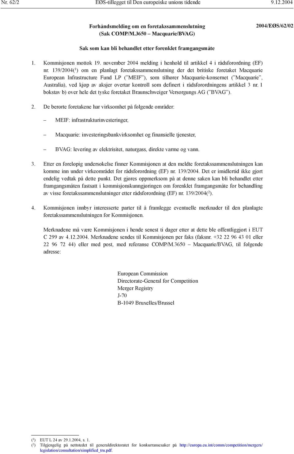 139/2004( 1 ) om en planlagt foretakssammenslutning der det britiske foretaket Macquarie European Infrastructure Fund LP ( MEIF ), som tilhører Macquarie-konsernet ( Macquarie, Australia), ved kjøp