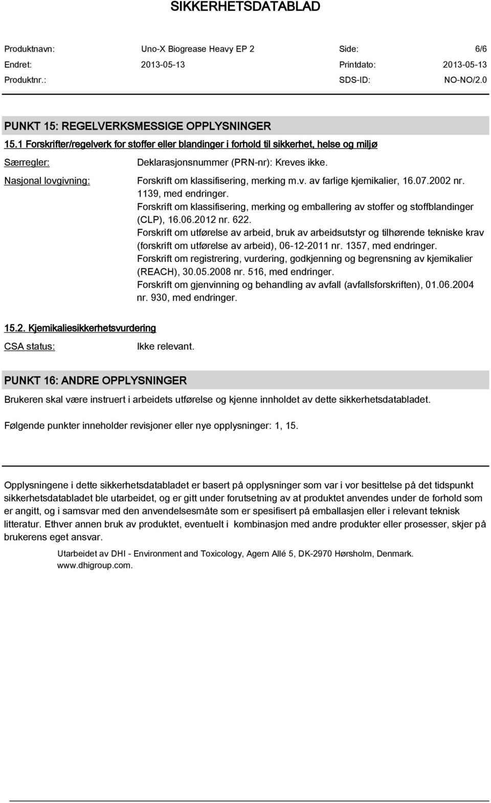 Forskrift om klassifisering, merking m.v. av farlige kjemikalier, 16.07.2002 nr. 1139, med endringer. Forskrift om klassifisering, merking og emballering av stoffer og stoffblandinger (CLP), 16.06.