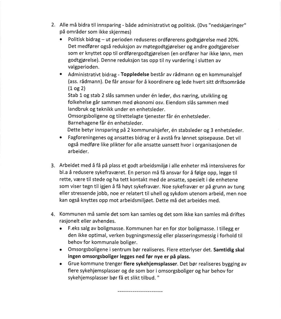 Denne reduksjon tas opp til ny vurdering i slutten av valgperioden. o Administrativt bidrag - Toppledelse består av rådmann og en kommunalsjef (ass.