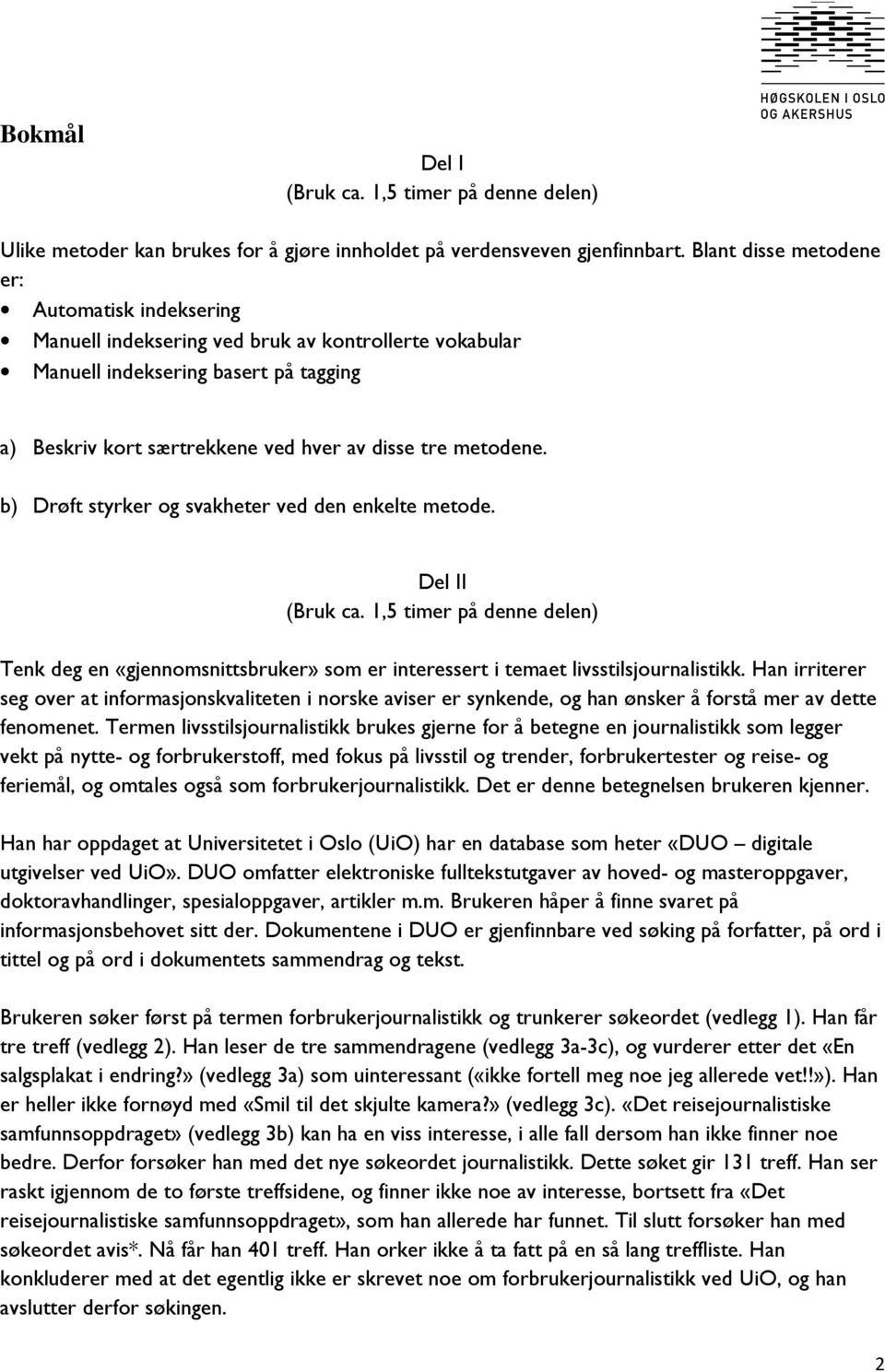 b) Drøft styrker og svakheter ved den enkelte metode. Del II (Bruk ca. 1,5 timer på denne delen) Tenk deg en «gjennomsnittsbruker» som er interessert i temaet livsstilsjournalistikk.