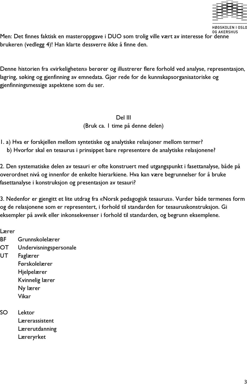 Gjør rede for de kunnskapsorganisatoriske og gjenfinningsmessige aspektene som du ser. Del III (Bruk ca. 1 time på denne delen) 1.