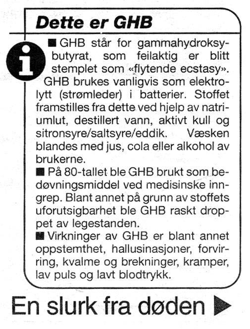 b) To grunner til at GHB er et spesielt farlig dop, er at stoffets verking på kroppen er ikkje kan føreseiast og at reinheten og konsentrasjonen på varen som vert tilbudd i brukarmiljøet som regel er