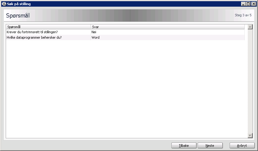 Fyll inn søknadstekst, eller legg evt. til vedlegg. Søknadsteksten vil være synlig på intern søkerliste. Steg 3 Spørsmål I steg 3 vises spørsmål på stillingen.