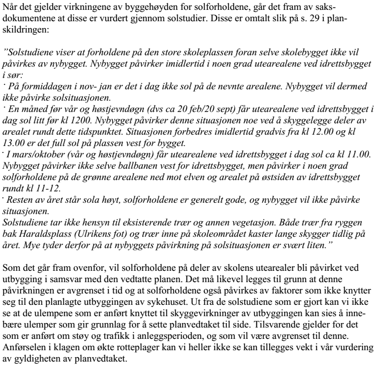 Denne problematikken ble omtalt i reguleringsprosess. I Fylkesmannens vedtak i klagesak står det følgende: Bygningsmyndigheten finner omsøkte tiltak innenfor rammene i gjeldende reguleringsplan.