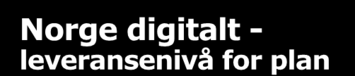Norge digitalt - leveransenivå for plan Nivå 1: