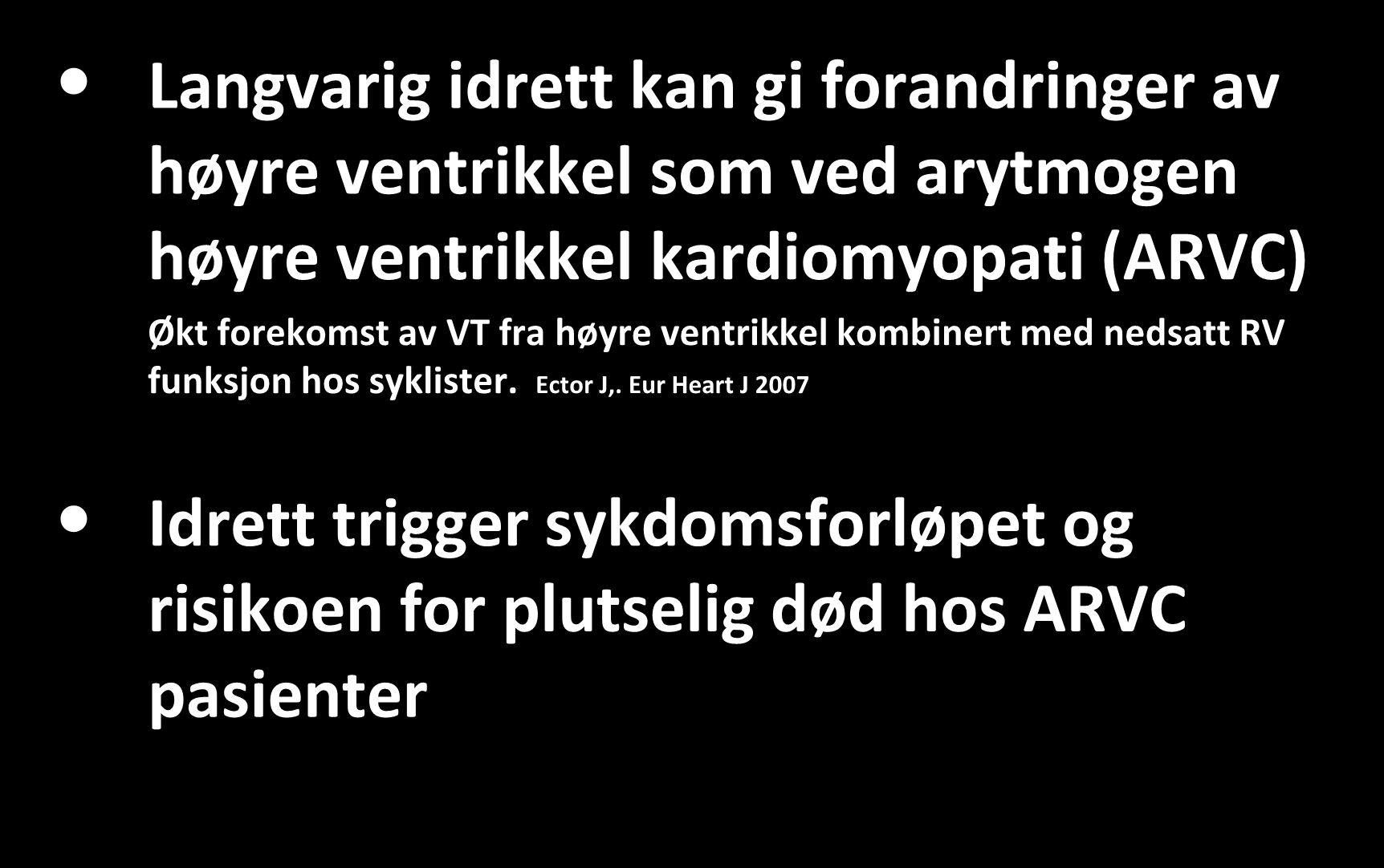 Dilemma 2 Langvarig idrett kan gi forandringer av høyre ventrikkel som ved arytmogen høyre ventrikkel kardiomyopati (ARVC) Økt forekomst av VT fra høyre