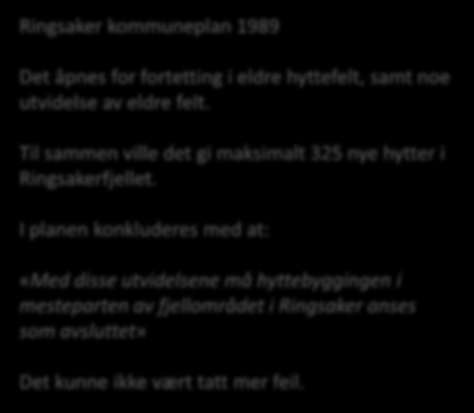 «Grenser for utbygging, grenser for forskning og politikk» Ringsaker kommuneplan 1989 Det åpnes for fortetting i eldre hyttefelt, samt noe utvidelse av eldre felt.