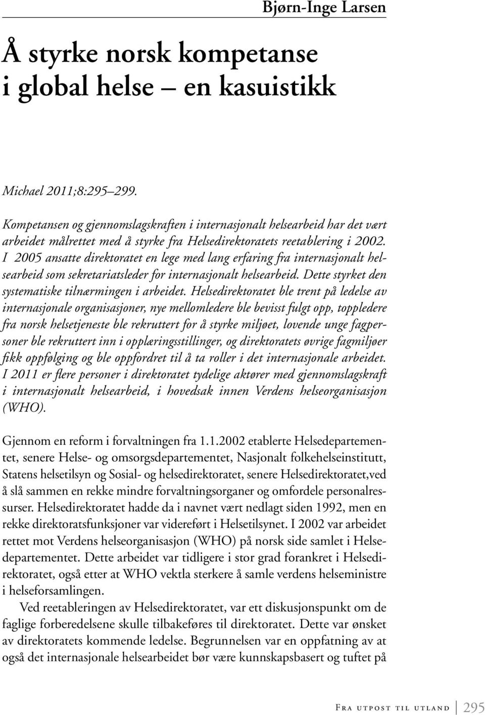 I 2005 ansatte direktoratet en lege med lang erfaring fra internasjonalt helsearbeid som sekretariatsleder for internasjonalt helsearbeid. Dette styrket den systematiske tilnærmingen i arbeidet.