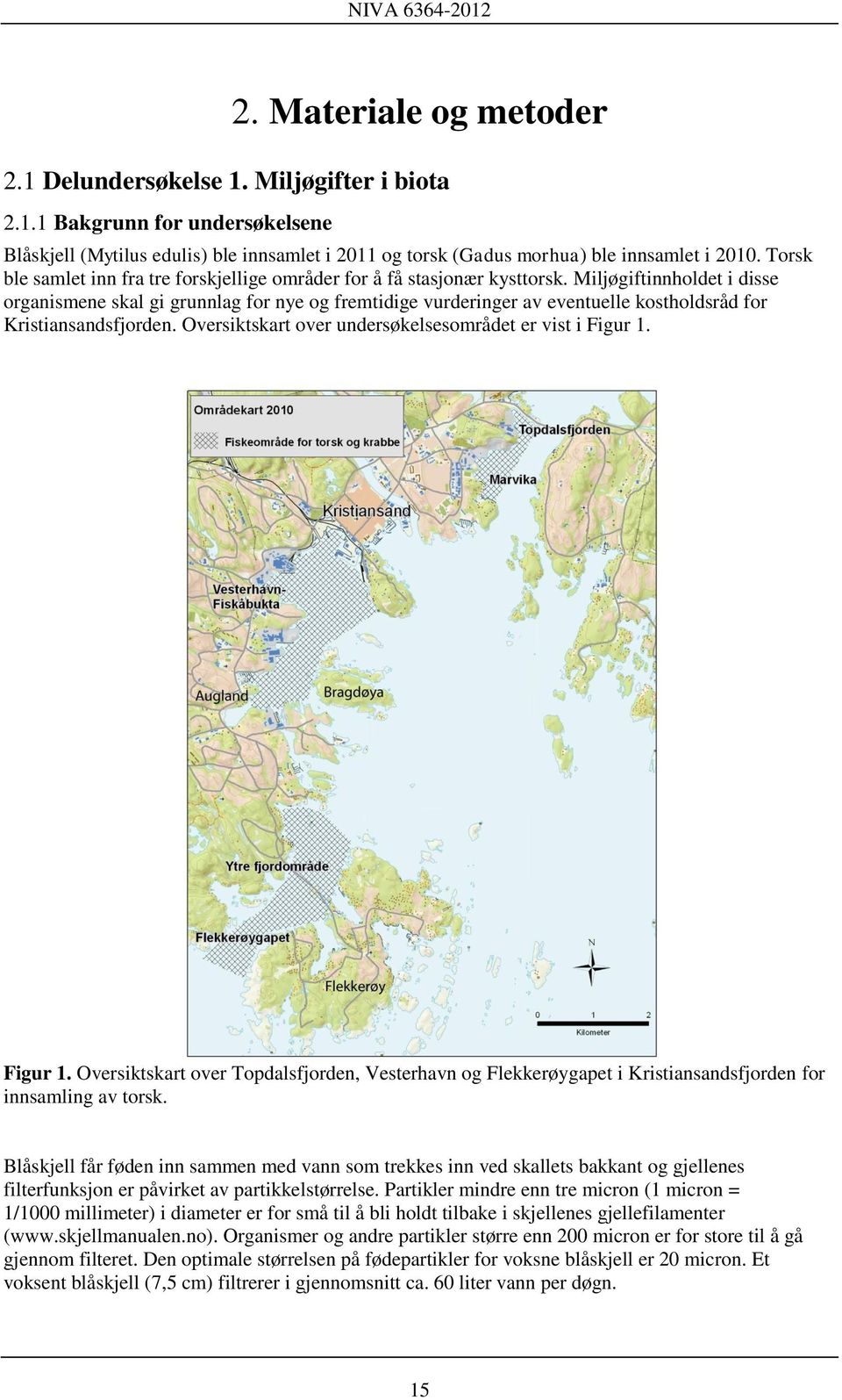 Miljøgiftinnholdet i disse organismene skal gi grunnlag for nye og fremtidige vurderinger av eventuelle kostholdsråd for Kristiansandsfjorden.