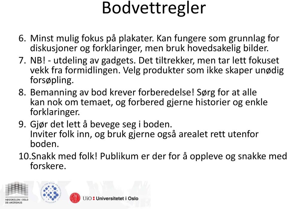 Bemanning av bod krever forberedelse! Sørg for at alle kan nok om temaet, og forbered gjerne historier og enkle forklaringer. 9.