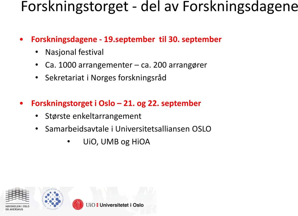 200 arrangører Sekretariat i Norges forskningsråd Forskningstorget i Oslo 21.