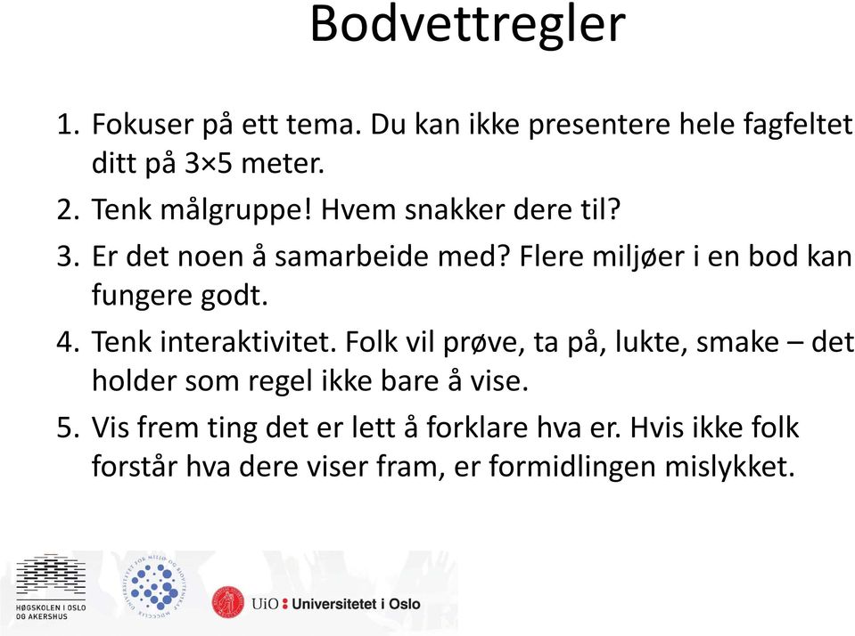 Flere miljøer i en bod kan fungere godt. 4. Tenk interaktivitet.